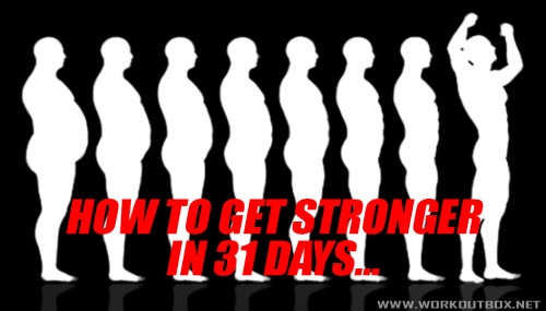 How To Get Stronger in 31 Days…