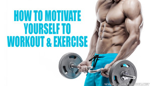 How to Motivate Yourself to Workout & Exercise