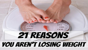 21 Reasons You Aren't Losing Weight