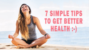 7 Simple Tips to Get Better Health