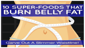 10 Super-Foods Taht Burn Belly Fat