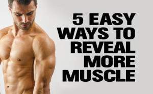5 Easy Steps to Reveal More Muscle