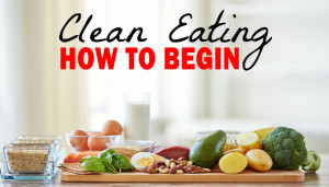 How To Begin Clean Eating