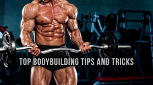 Top Bodybuilding Tips and Tricks