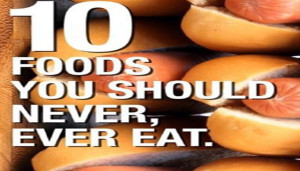 Foods You Should Never, Ever Eat.