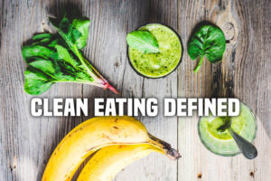 CLEAN EATING DEFINED